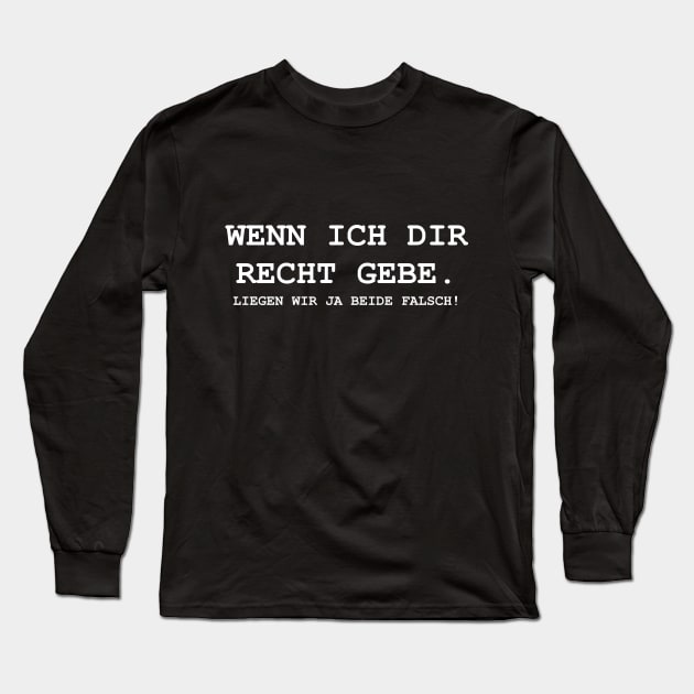 Wenn Ich Dir Jetzt Recht Gebe Liegen Wir Beide Long Sleeve T-Shirt by Upswipe.de